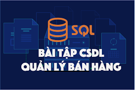 BÀI TẬP SQL – HỆ THỐNG QUẢN LÝ BÁN HÀNG